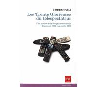 Les Trente Glorieuses du Telespectateur Une Histoire de la Reception Télévisuell - Géraldine Poels - I.n.a. - broché - Essai
