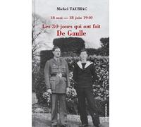 Les trente jours qui ont fait de gaulle. 18 mai-18juin 1940