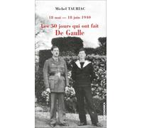 Les trente jours qui ont fait de gaulle. 18 mai-18juin 1940