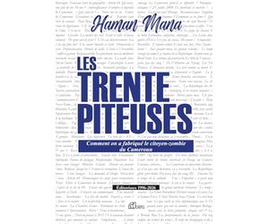 Les Trente Piteuses: Comment on a fabriqué le citoyen-zombie du Cameroun