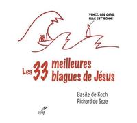 Les Trente-Trois Meilleures Blagues De Jésus - Essai Sur La Divine Drôlerie Des Evangiles