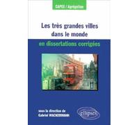 Les très grandes villes dans le monde en dissertations corrigées - Gabriel Wackermann - Ellipses - broché - Etude