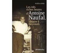 Les Très riches heures d'Antoine Naufal Libraire à Beyrouth - Nada Anid - Calmann-Levy - broché - Essai