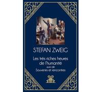 Les très riches heures de l'humanité - suivi de Souvenirs et rencontres: Récits historiques et portraits d'artistes : tout le génie de conteur de Zweig