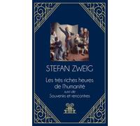 Les très riches heures de l'humanité - suivi de Souvenirs et rencontres: Récits historiques et portraits d'artistes : tout le génie de conteur de Zweig