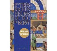 Les très riches heures du duc de berry Mathieu Deldicque (Editeur en chef), Pieter Roelofs (Auteur), Inès Villela-Petit (Auteur), Dominique Thiébaut (Auteur), MARIE JACOB-YAPI (Auteur), Till-Holger Bo