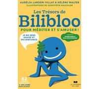 Les trésors de Bilibloo - Pour méditer et s'amuser Aurelia Lanson-Villat (Auteur), Hélène Walter (Auteur), Geneviève Gauckler (Illustration), Pierre Rabhi (Préface), Reza Moghaddassi (Préface)