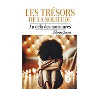 Les trésors de la solitude Au-delà des murmures - Florine Jaures - Le Lys Bleu - broché - Essai