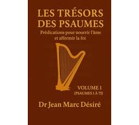 Les Trésors des Psaumes (Vol 1): Prédications pour nourrir l’âme et affermir la foi