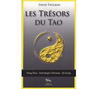 Les trésors du Tao : Feng Shui, L'astrologie chinoise, Le Qi Gong spirituel