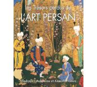 Les Trésors Perdus De L’Art Persan: Splendeurs du patrimoine artistique et culturel de l’Iran