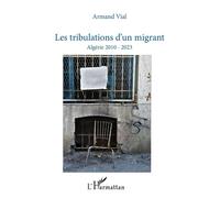 Armand Vial – Les tribulations d’un migrant – Algérie 2010-2023 – Essai – Broché
