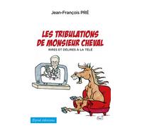 Les tribulations de monsieur cheval Rires et délires à la télé - Jean-François Pré - Elytel - broché - Témoignage
