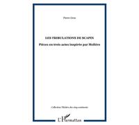 Les tribulations de Scapin Pièces en trois actes inspirée par Molière - Pierre Grou - L'harmattan - broché - Théâtre