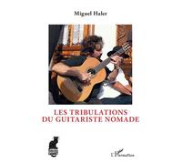 Les tribulations du guitariste nomade - Miguel Haler - L'harmattan - broché - Beau livre