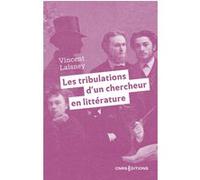 Les tribulations d'un chercheur en littérature Vincent Laisney (Auteur), Marie-Ève Thérenty (Collection dirigée par)