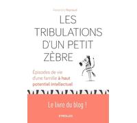 Les tribulations d'un petit Zèbre: Episodes de vie d'une famille à haut potentiel intellectuel.