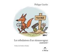 Les tribulations d'un réensauvageur contrarié - Philippe Guerlet - Triartis - broché - Guide