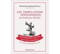 Les tribulations oenologiques du Professeur Bucella et autres chroniques du vin Fabrizio Bucella (Auteur)