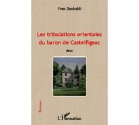 Les Tribulations Orientales Du Baron De Castelfigeac - Récit