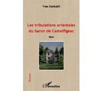 Les tribulations orientales du baron de Castelfigeac Récit - Yves Danbakli - L'harmattan - broché - Récit
