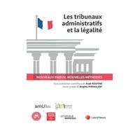 Les Tribunaux Administratifs Et La Légalité - Nouveaux Enjeux, Nouvelles Méthodes