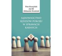 Les tribunaux d'instance en matière pénale - Piotr Kruszyński, Jan Kil, Aleksander Kwaśniak (Recht auf Polnisch)