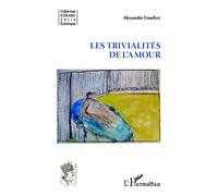 Les trivialités de l'amour - Alexandre Foucher - L'harmattan - broché - Essai