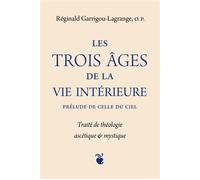 Les trois âges de la vie intérieure prélude de celle du ciel Traité de théologie ascétique et mystique - Reginald Garrigou-Lagrange - Quentin Moreau - broché - Essai