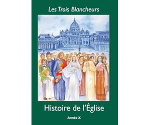 Les Trois Blancheurs - Histoire de l'Eglise: Année X (2nde à Terminale)