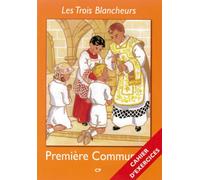 Les Trois Blancheurs - Preparation a la Premiere Communion - Cahier d'Exercices - Volume 1 - CP
