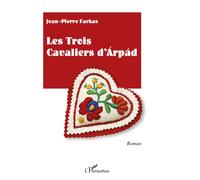 Jean-Pierre Farkas – Les trois cavaliers d'Arpad – Roman – Broché