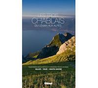 Les trois Chablais, du Léman aux Alpes: Randonnées, découvertes et curiosités franco-suisses : Valais, Vaud, Haute-Savoie