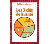 Les trois clés de la santé - Michel Lallement - Mosaïque Santé - broché - Guide
