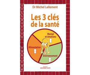 Les trois clés de la santé - Michel Lallement - Mosaïque Santé - broché - Guide