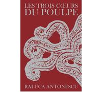 Les trois coeurs du poulpe - Raluca Antonescu - Baconniere - broché - Roman