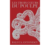 LES TROIS COEURS DU POULPE - Raluca Antonescu - LA BACONNIERE - ebook (ePub) - Roman