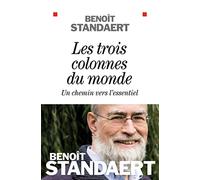 Benoît Standaert – Les Trois colonnes du monde – Un chemin vers l'essentiel – Broché