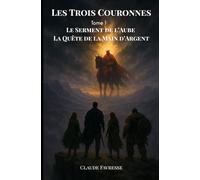 Les Trois Couronnes: Tome 1 - Le Serment de l'Aube - La quête de la main d'argent