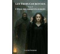 Les Trois Couronnes: Tome 4 - L'éveil des Serments Oubliés