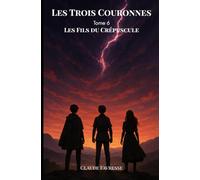 Les Trois Couronnes: Tome 6 - Les Fils du Crépuscule