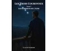 Les Trois Couronnes: Tome 7 - Les Gardiens de l'Aube