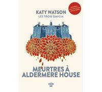 Les Trois Dahlia 1 : Meurtres à Aldermere House - Katy Watson - Le Cherche-Midi - broché - Roman