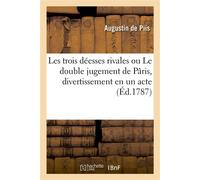 Les trois déesses rivales ou Le double jugement de Pâris, divertissement en un acte En vers, mêlé d'ariettes et de danses - Augustin de Piis - Hachette Bnf - broché - Livre
