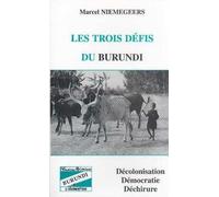 Les trois défis du Burundi : décolonisation, démocratie et déchirure - Marcel Niemegeers - L'harmattan - broché - Livre