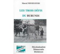 Les trois défis du Burundi : décolonisation, démocratie et déchirure - Marcel Niemegeers - L'harmattan - broché - Livre