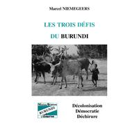 Les trois défis du Burundi : décolonisation, démocratie et déchirure - Marcel Niemeggers - L'harmattan - broché - Livre