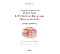 Les Trois Demoiselles Du Père Maire - Le Centenaire De Jean-Jacques - L'ecole Du Dimanche - (Trilogie Genevoise)