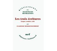 Les trois écritures Langue, nombre, code - Clarisse Herrenschmidt - Gallimard - broché - Essai
