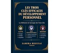 Les Trois Efficaces Clés du Développement Personnel.: La méthode de la synergie des trois clés : Santé • État Psychique • État d’Esprit
